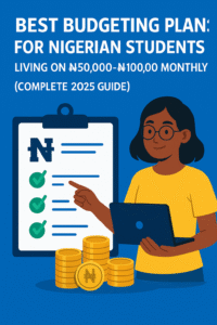 Best Budgeting Plans for Nigerian Students Living on ₦50,000–₦100,000 Monthly (Complete 2025 Guide)