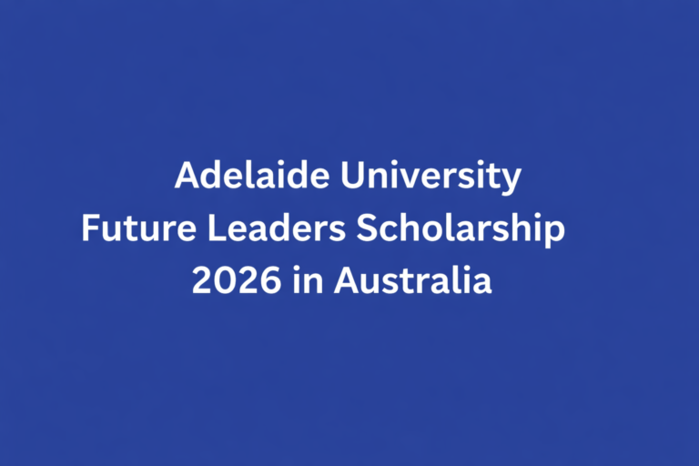 Adelaide University Future Leaders Scholarship 2026 in Australia —Fully Funded