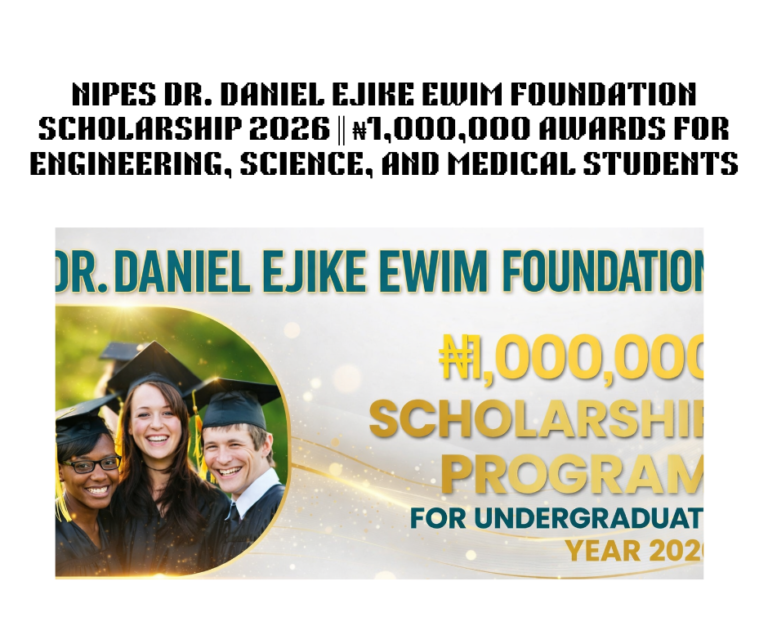 NIPES Dr. Daniel Ejike Ewim Foundation Scholarship 2026 ||  ₦1,000,000 Awards for Engineering, Science, and Medical Students