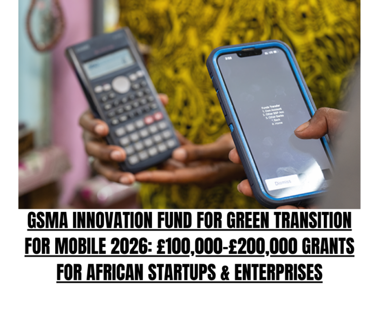 GSMA Innovation Fund for Green Transition for Mobile 2026: £100,000–£200,000 Grants for African Startups & Enterprises