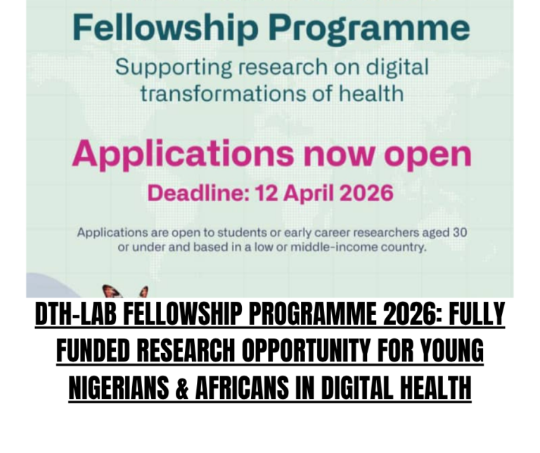 DTH-Lab Fellowship Programme 2026: Fully Funded Research Opportunity for Young Nigerians & Africans in Digital Health