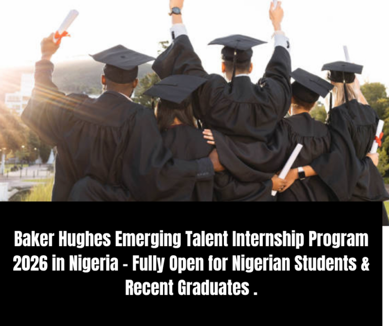 Baker Hughes Emerging Talent Internship Program 2026 in Nigeria – Fully Open for Nigerian Students & Recent Graduates